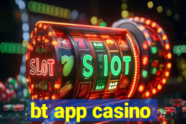 bt app casino